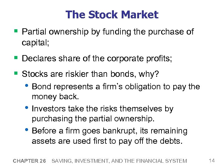The Stock Market § Partial ownership by funding the purchase of capital; § Declares