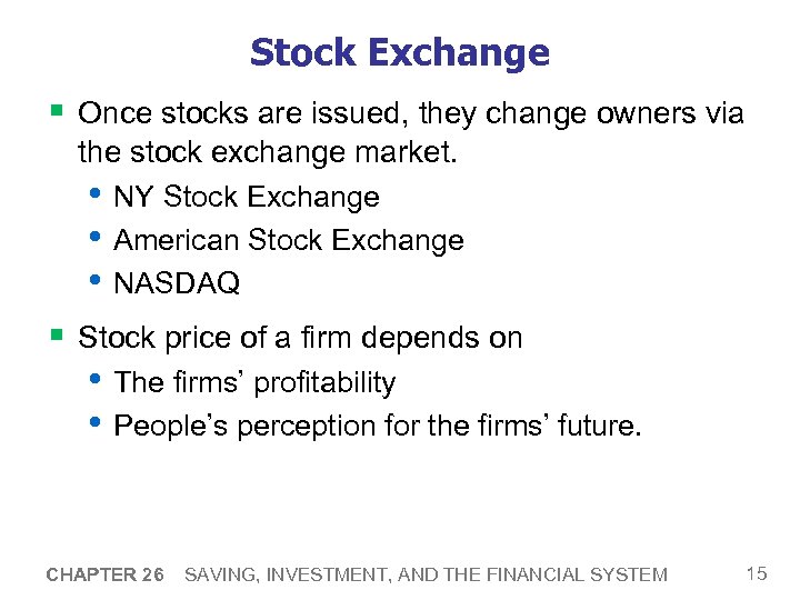 Stock Exchange § Once stocks are issued, they change owners via the stock exchange