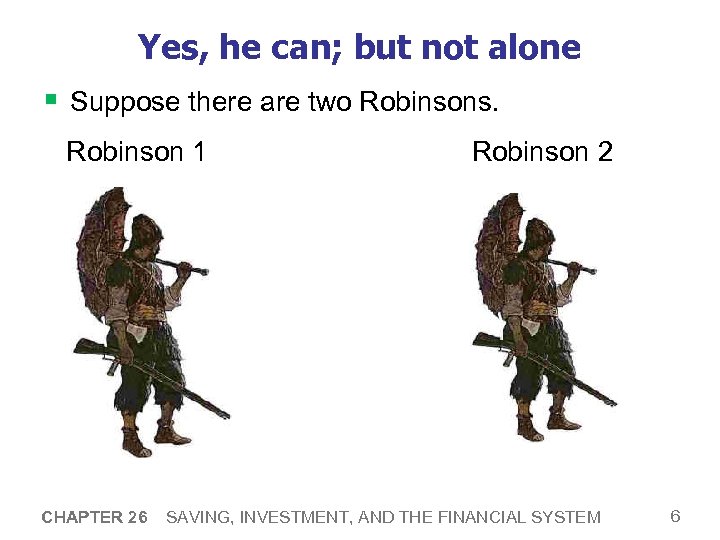 Yes, he can; but not alone § Suppose there are two Robinsons. Robinson 1