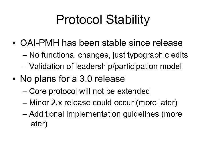 Protocol Stability • OAI-PMH has been stable since release – No functional changes, just