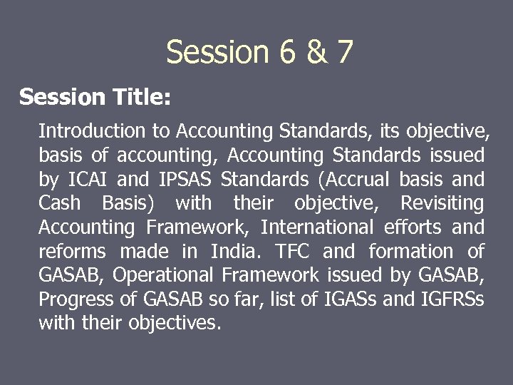 Session 6 & 7 Session Title: Introduction to Accounting Standards, its objective, basis of