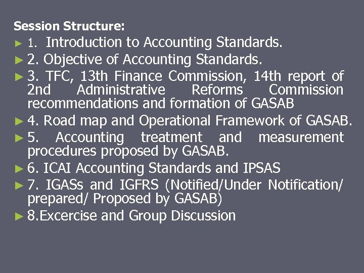 Session Structure: ► 1. Introduction to Accounting Standards. ► 2. Objective of Accounting Standards.