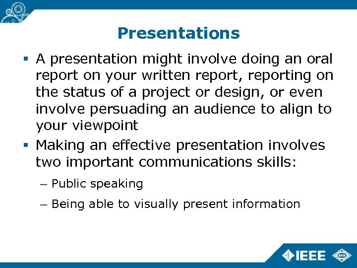 Presentations A presentation might involve doing an oral report on your written report, reporting