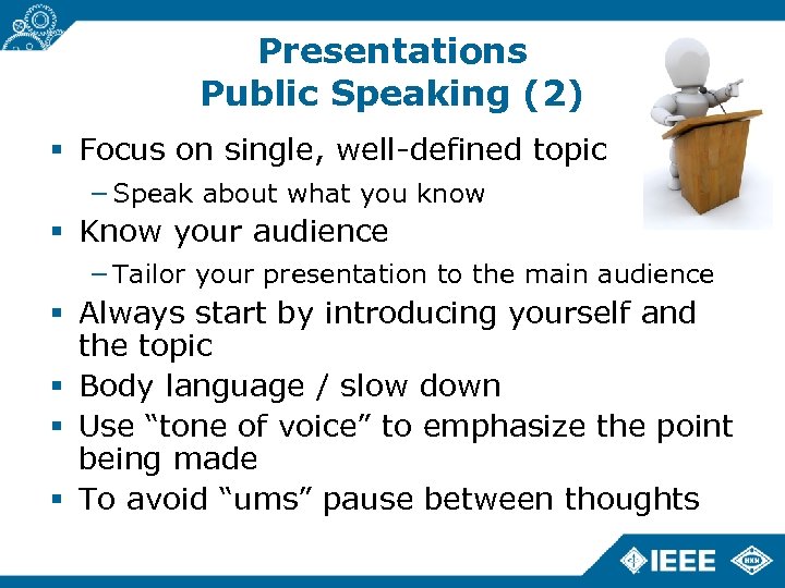 Presentations Public Speaking (2) Focus on single, well-defined topic − Speak about what you