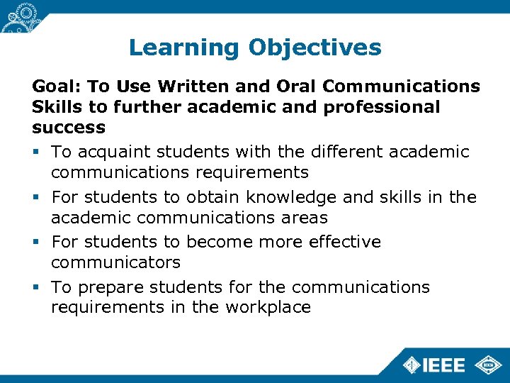 Learning Objectives Goal: To Use Written and Oral Communications Skills to further academic and