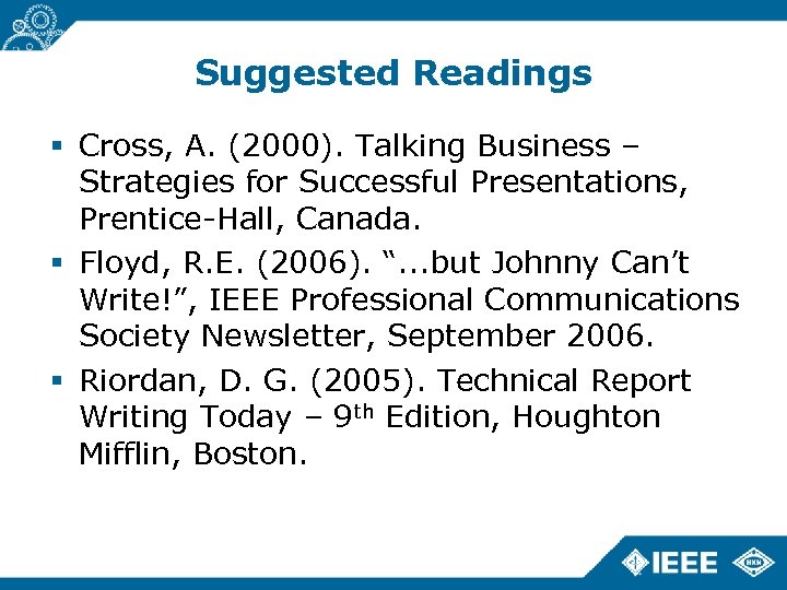 Suggested Readings Cross, A. (2000). Talking Business – Strategies for Successful Presentations, Prentice-Hall, Canada.