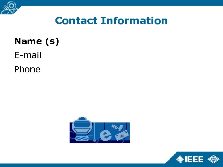 Contact Information Name (s) E-mail Phone 