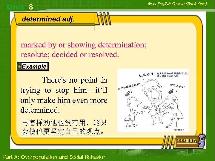 8 determined adj. marked by or showing determination; resolute; decided or resolved. Example There's