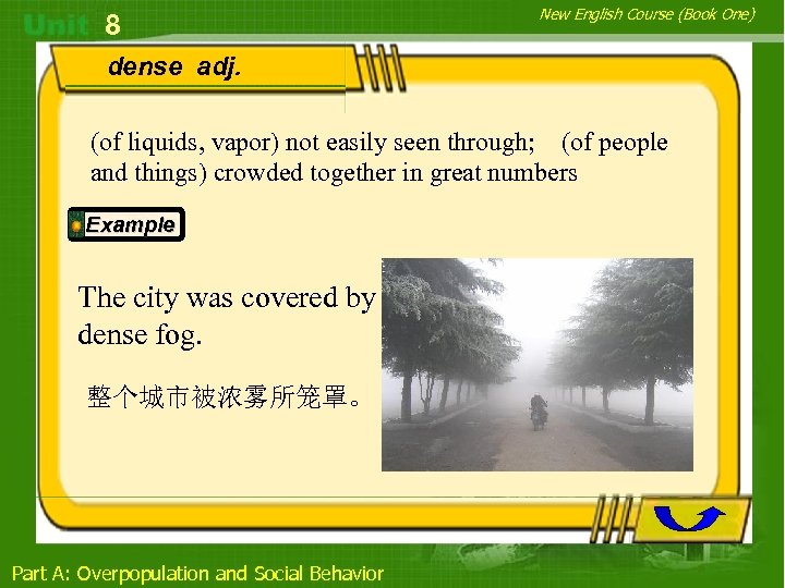 8 New English Course (Book One) dense adj. (of liquids, vapor) not easily seen
