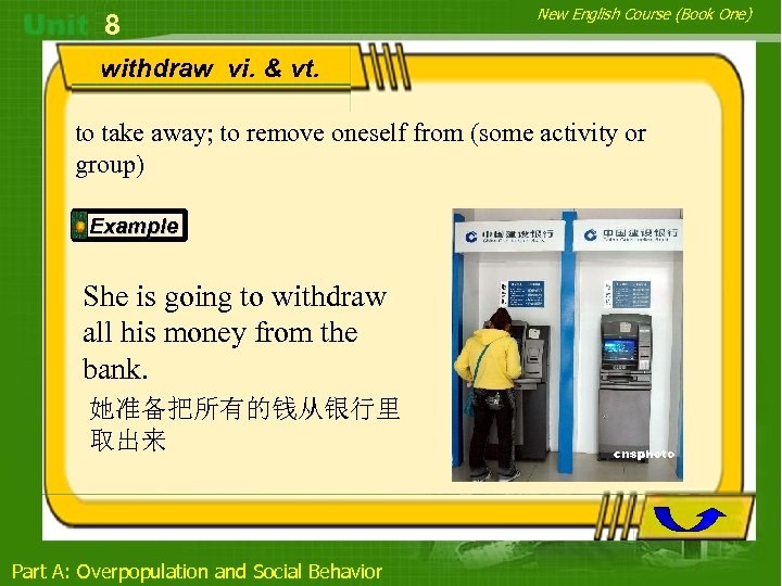 8 New English Course (Book One) withdraw vi. & vt. to take away; to