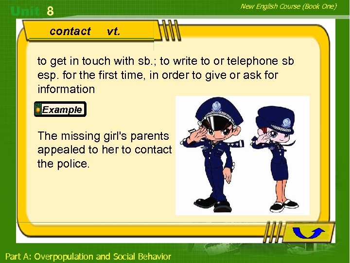 New English Course (Book One) 8 contact vt. to get in touch with sb.