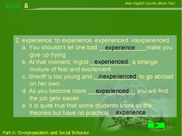 8 New English Course (Book One) 2. experience, to experience, experienced, inexperienced a. You