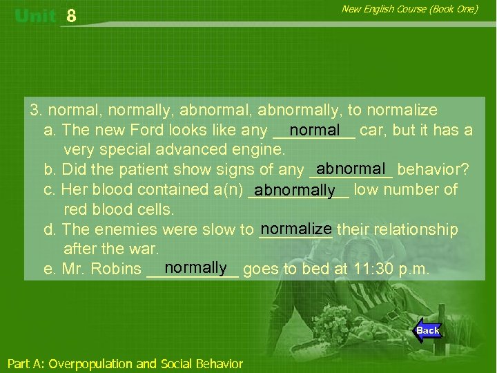 8 New English Course (Book One) 3. normal, normally, abnormally, to normalize a. The
