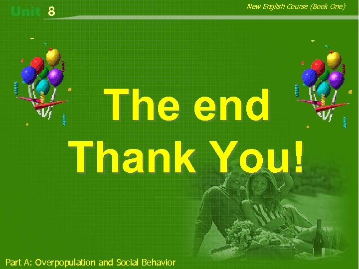 New English Course (Book One) 8 The end Thank You! Part A: Overpopulation and