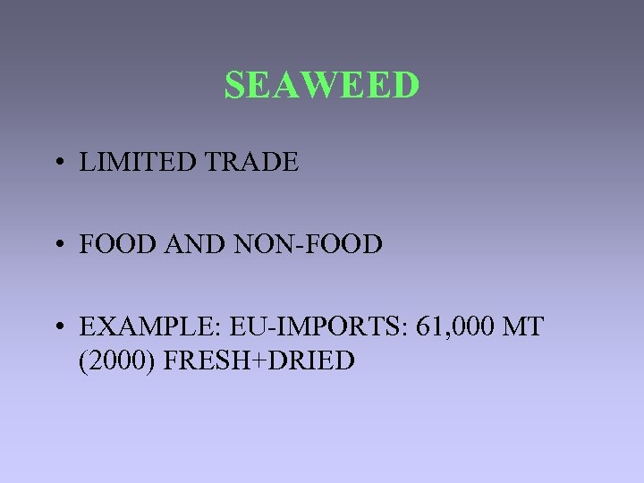 SEAWEED • LIMITED TRADE • FOOD AND NON-FOOD • EXAMPLE: EU-IMPORTS: 61, 000 MT