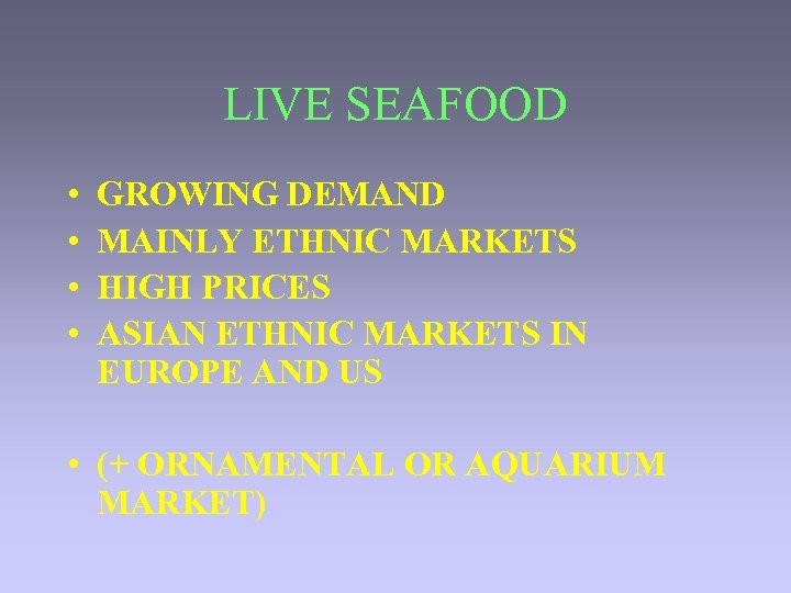 LIVE SEAFOOD • • GROWING DEMAND MAINLY ETHNIC MARKETS HIGH PRICES ASIAN ETHNIC MARKETS
