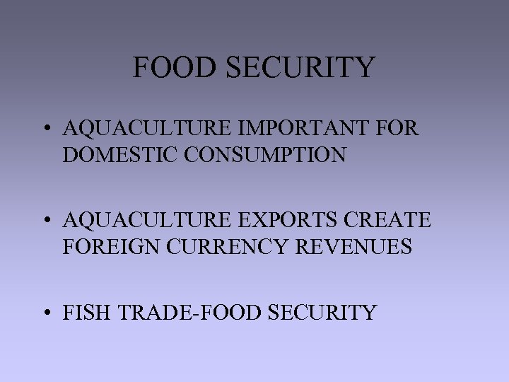 FOOD SECURITY • AQUACULTURE IMPORTANT FOR DOMESTIC CONSUMPTION • AQUACULTURE EXPORTS CREATE FOREIGN CURRENCY