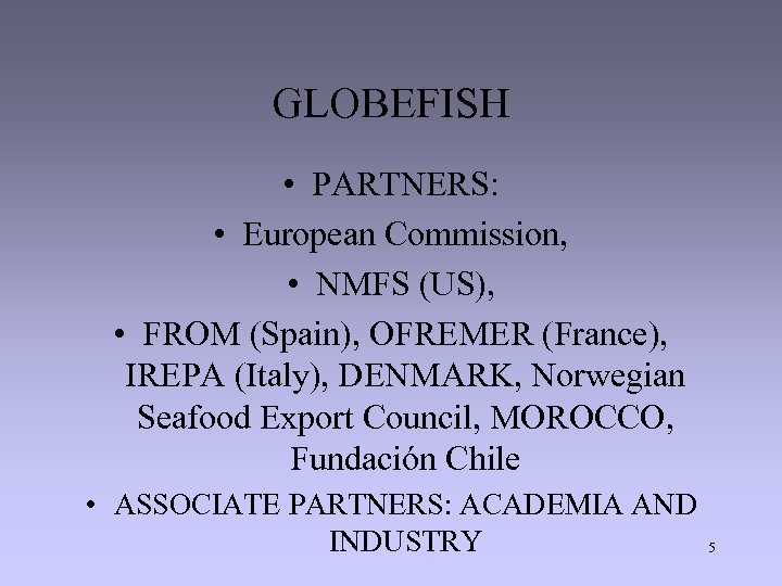 GLOBEFISH • PARTNERS: • European Commission, • NMFS (US), • FROM (Spain), OFREMER (France),
