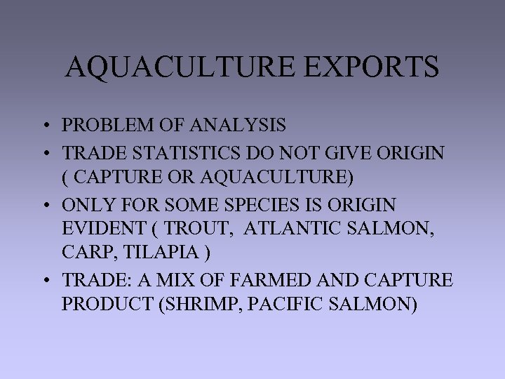 AQUACULTURE EXPORTS • PROBLEM OF ANALYSIS • TRADE STATISTICS DO NOT GIVE ORIGIN (