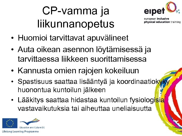 CP-vamma ja liikunnanopetus • Huomioi tarvittavat apuvälineet • Auta oikean asennon löytämisessä ja tarvittaessa