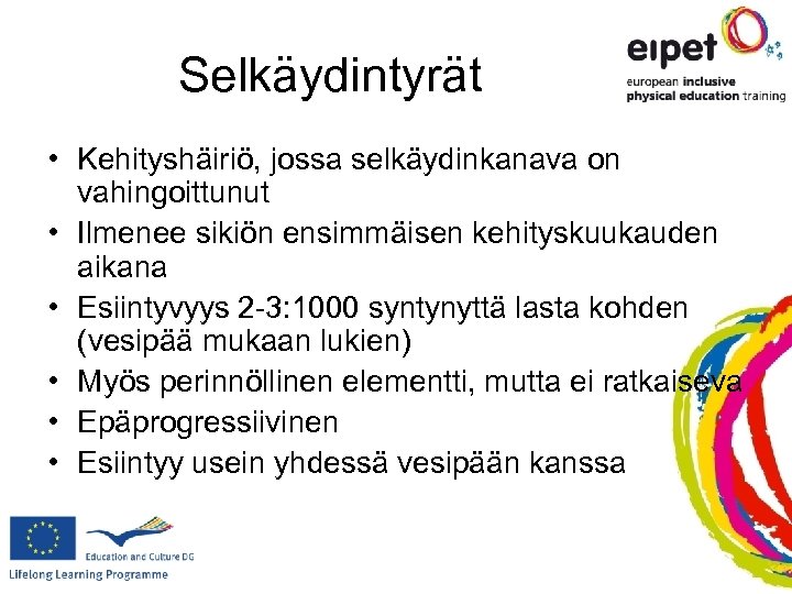 Selkäydintyrät • Kehityshäiriö, jossa selkäydinkanava on vahingoittunut • Ilmenee sikiön ensimmäisen kehityskuukauden aikana •