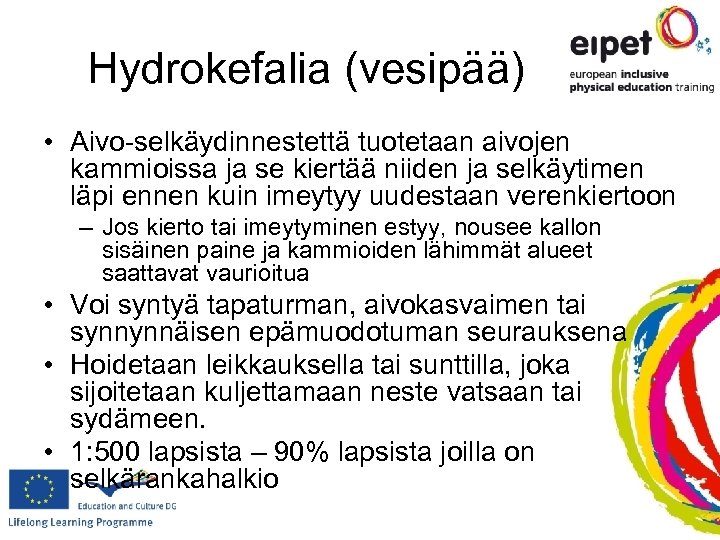 Hydrokefalia (vesipää) • Aivo-selkäydinnestettä tuotetaan aivojen kammioissa ja se kiertää niiden ja selkäytimen läpi