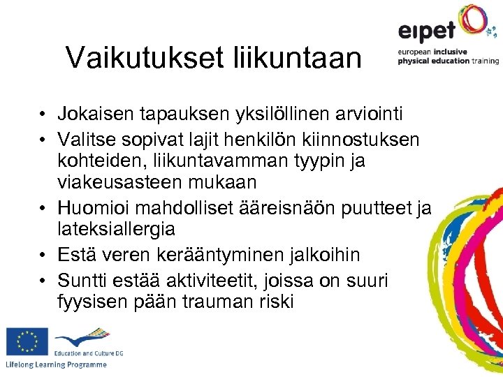 Vaikutukset liikuntaan • Jokaisen tapauksen yksilöllinen arviointi • Valitse sopivat lajit henkilön kiinnostuksen kohteiden,