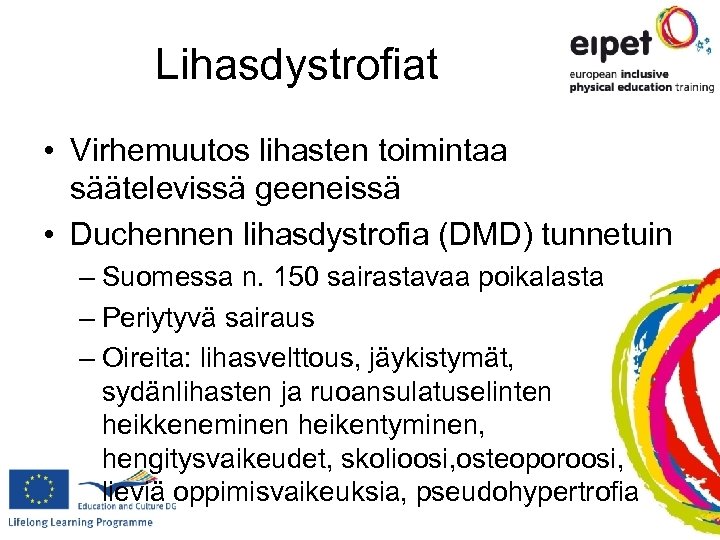 Lihasdystrofiat • Virhemuutos lihasten toimintaa säätelevissä geeneissä • Duchennen lihasdystrofia (DMD) tunnetuin – Suomessa