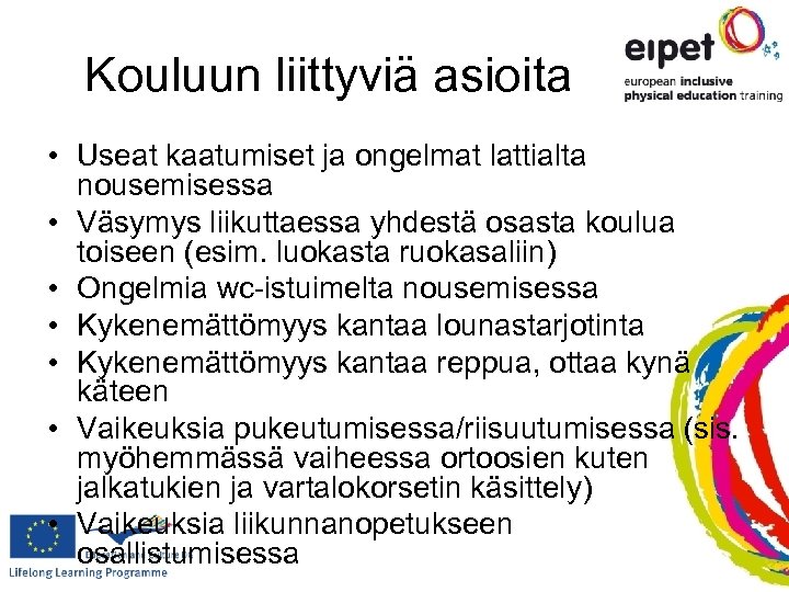 Kouluun liittyviä asioita • Useat kaatumiset ja ongelmat lattialta nousemisessa • Väsymys liikuttaessa yhdestä