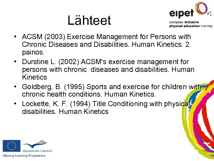 Lähteet • ACSM (2003) Exercise Management for Persons with Chronic Diseases and Disabilities. Human