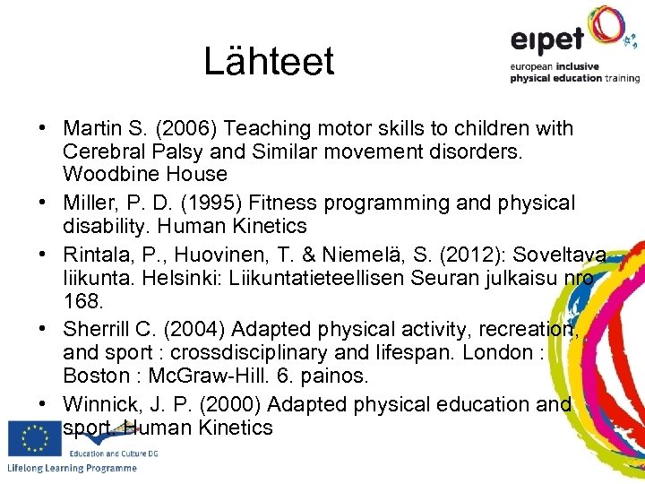 Lähteet • Martin S. (2006) Teaching motor skills to children with Cerebral Palsy and