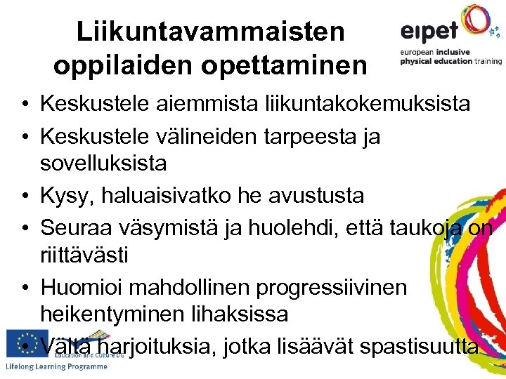 Liikuntavammaisten oppilaiden opettaminen • Keskustele aiemmista liikuntakokemuksista • Keskustele välineiden tarpeesta ja sovelluksista •
