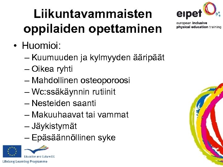 Liikuntavammaisten oppilaiden opettaminen • Huomioi: – Kuumuuden ja kylmyyden ääripäät – Oikea ryhti –