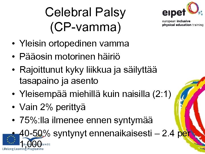 Celebral Palsy (CP-vamma) • Yleisin ortopedinen vamma • Pääosin motorinen häiriö • Rajoittunut kyky