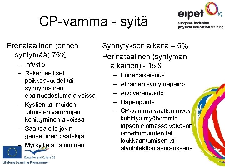 CP-vamma - syitä Prenataalinen (ennen syntymää) 75% – Infektio – Rakenteelliset poikkeavuudet tai synnynnäinen