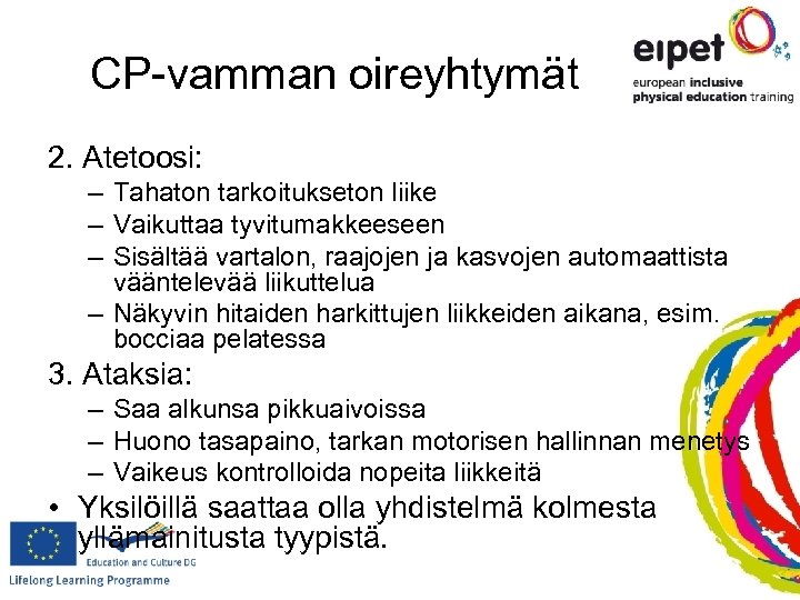 CP-vamman oireyhtymät 2. Atetoosi: – Tahaton tarkoitukseton liike – Vaikuttaa tyvitumakkeeseen – Sisältää vartalon,