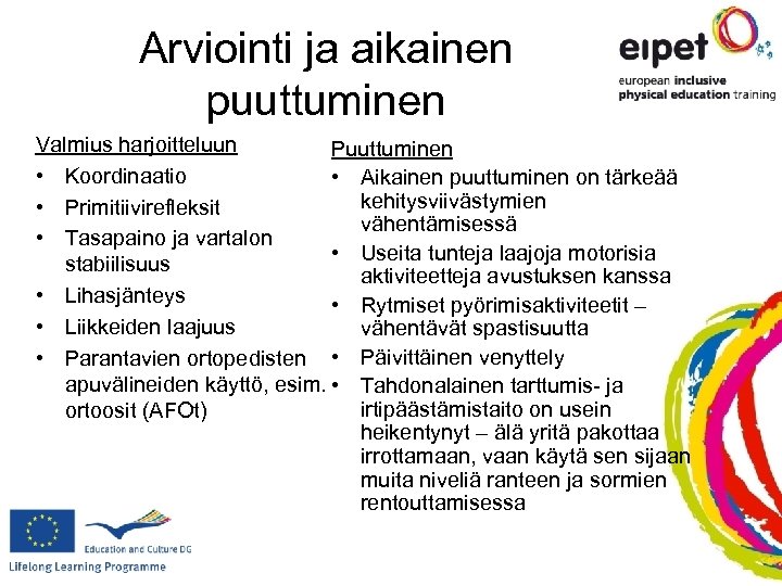 Arviointi ja aikainen puuttuminen Valmius harjoitteluun Puuttuminen • Koordinaatio • Aikainen puuttuminen on tärkeää