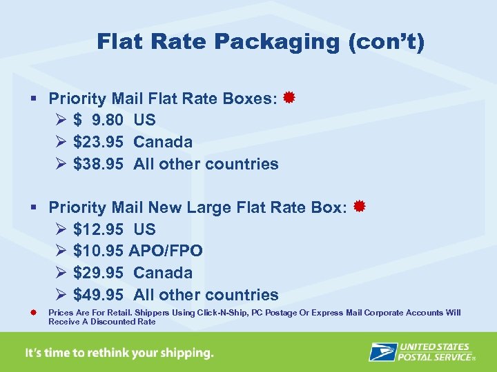 Flat Rate Packaging (con’t) § Priority Mail Flat Rate Boxes: Ø $ 9. 80