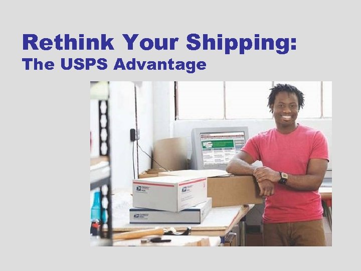 Rethink Your Shipping: The USPS Advantage 