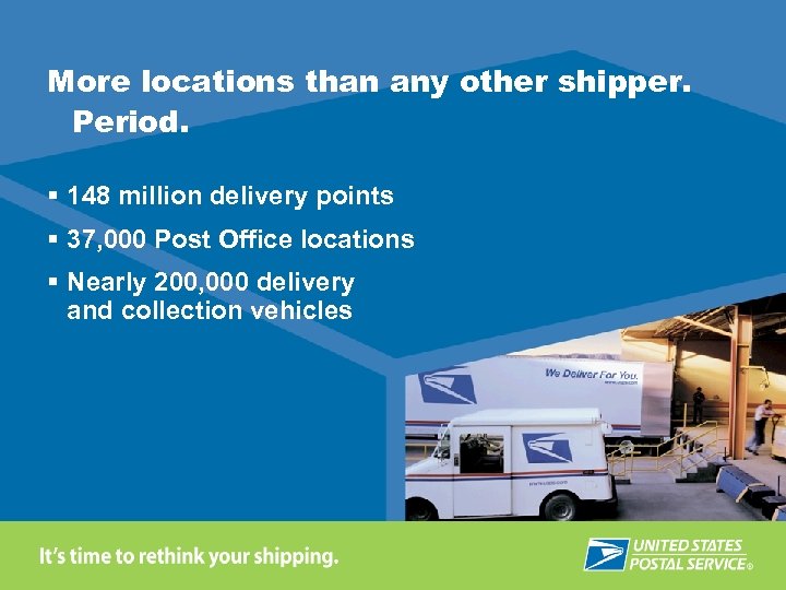 More locations than any other shipper. Period. § 148 million delivery points § 37,