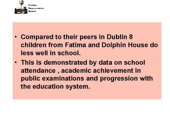  • Compared to their peers in Dublin 8 children from Fatima and Dolphin