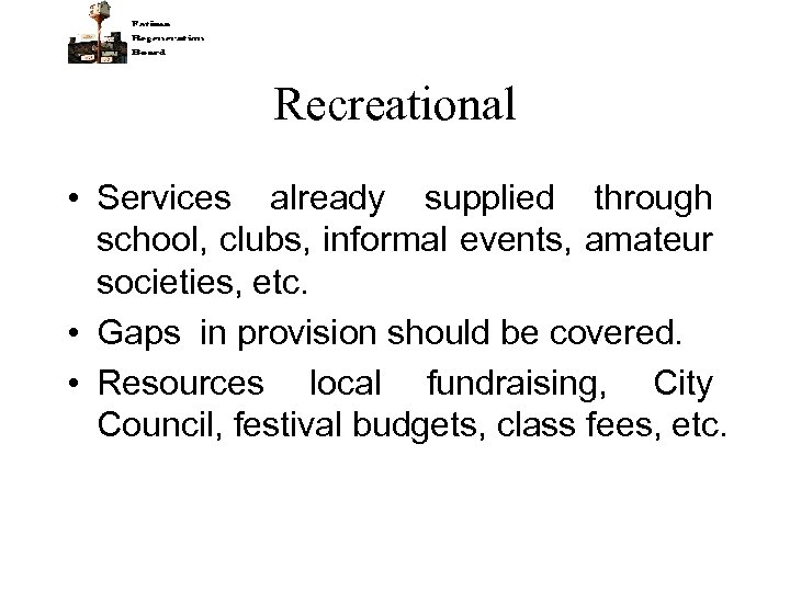 Recreational • Services already supplied through school, clubs, informal events, amateur societies, etc. •