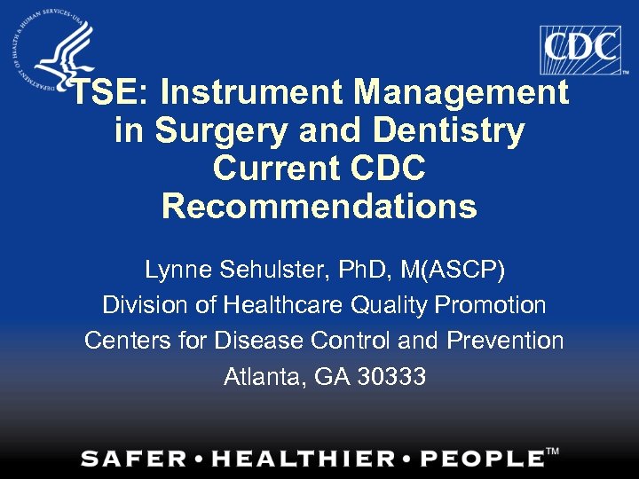 TSE: Instrument Management in Surgery and Dentistry Current CDC Recommendations Lynne Sehulster, Ph. D,