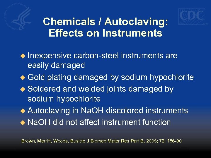 Chemicals / Autoclaving: Effects on Instruments u Inexpensive carbon-steel instruments are easily damaged u