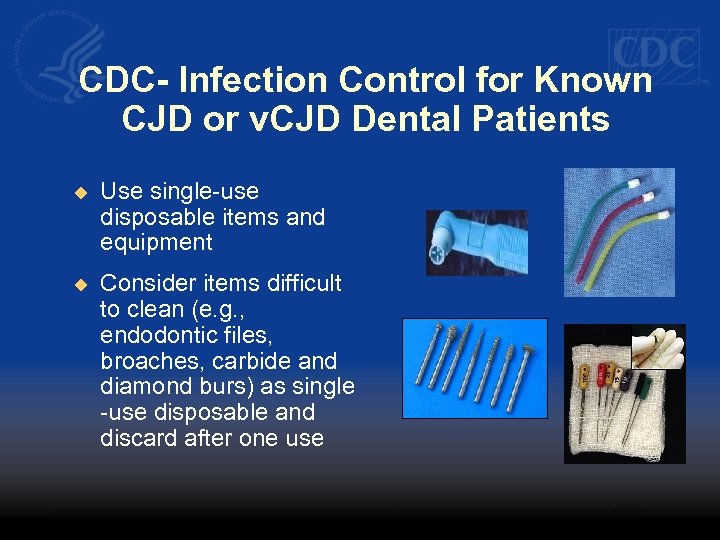 CDC- Infection Control for Known CJD or v. CJD Dental Patients u Use single-use