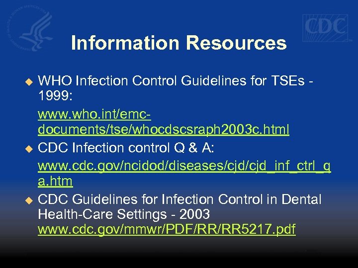 Information Resources u u u WHO Infection Control Guidelines for TSEs 1999: www. who.