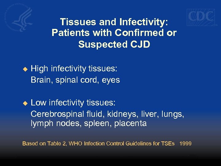 Tissues and Infectivity: Patients with Confirmed or Suspected CJD u High infectivity tissues: Brain,