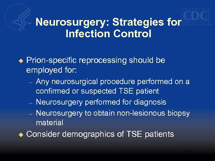 Neurosurgery: Strategies for Infection Control u Prion-specific reprocessing should be employed for: – –