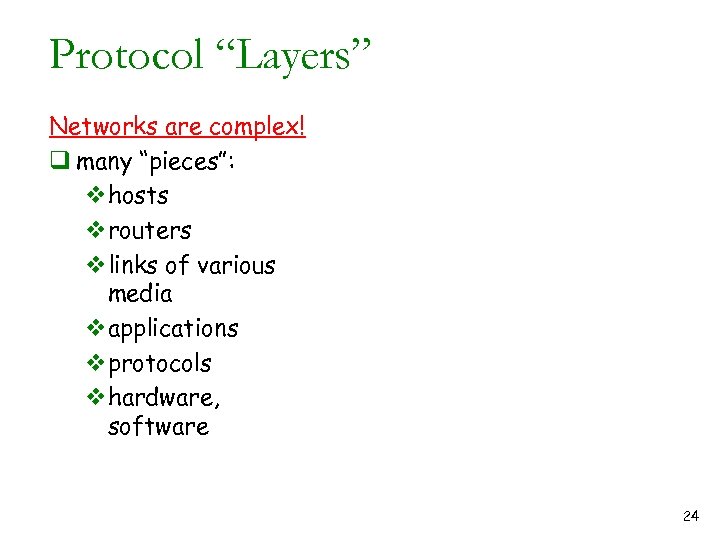 Protocol “Layers” Networks are complex! q many “pieces”: vhosts vrouters vlinks of various media