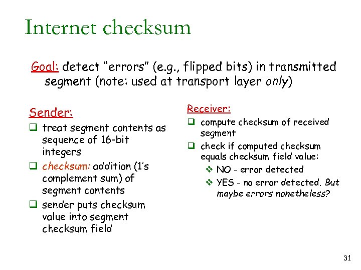 Internet checksum Goal: detect “errors” (e. g. , flipped bits) in transmitted segment (note: